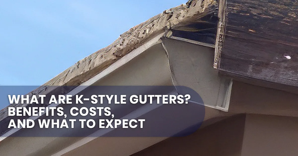 K-Style Gutters - Benefits, Costs, and What to Expect